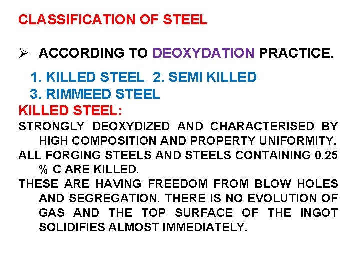 CLASSIFICATION OF STEEL Ø ACCORDING TO DEOXYDATION PRACTICE. 1. KILLED STEEL 2. SEMI KILLED