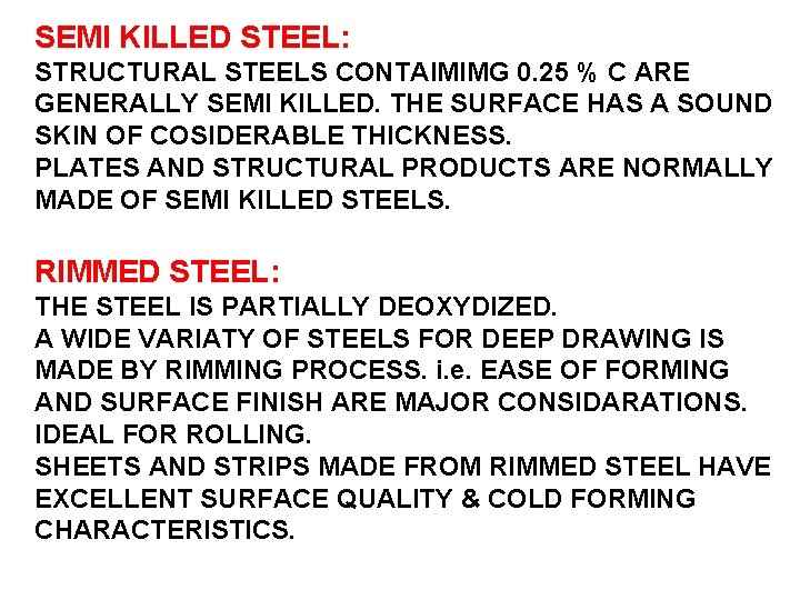 SEMI KILLED STEEL: STRUCTURAL STEELS CONTAIMIMG 0. 25 % C ARE GENERALLY SEMI KILLED.