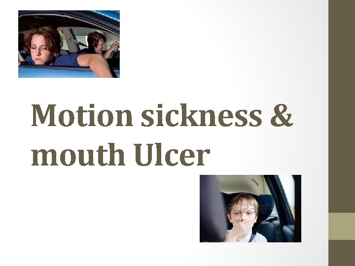 Motion sickness & mouth Ulcer 