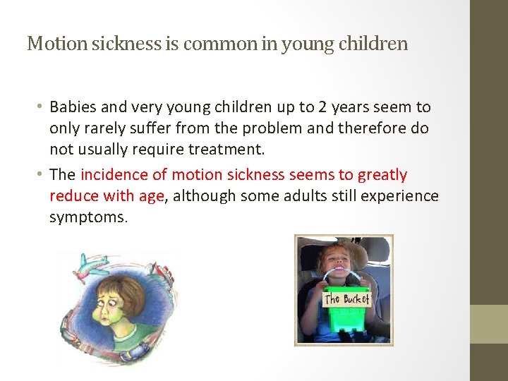 Motion sickness is common in young children • Babies and very young children up