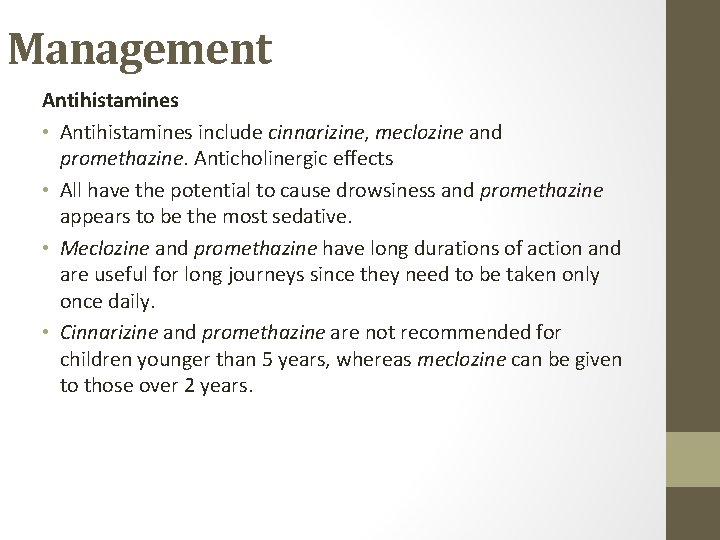 Management Antihistamines • Antihistamines include cinnarizine, meclozine and promethazine. Anticholinergic effects • All have