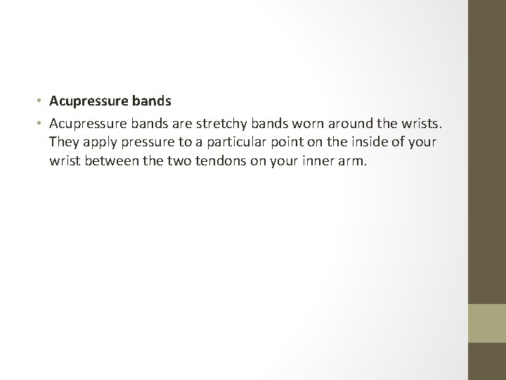  • Acupressure bands are stretchy bands worn around the wrists. They apply pressure