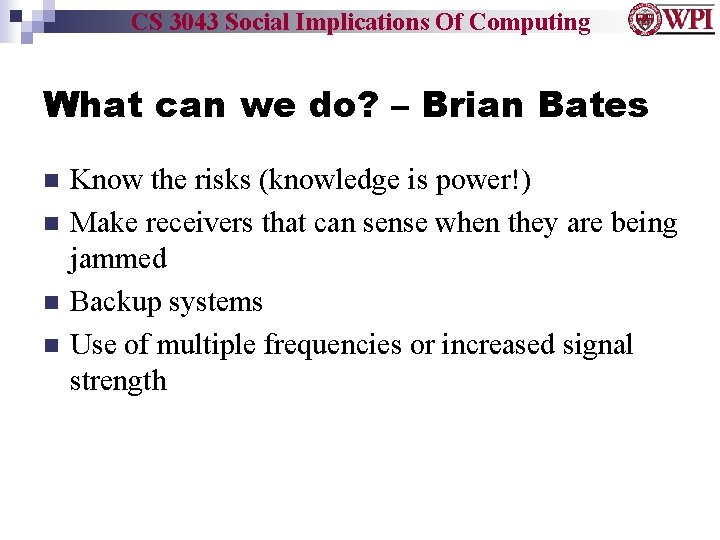 CS 3043 Social Implications Of Computing What can we do? – Brian Bates Know