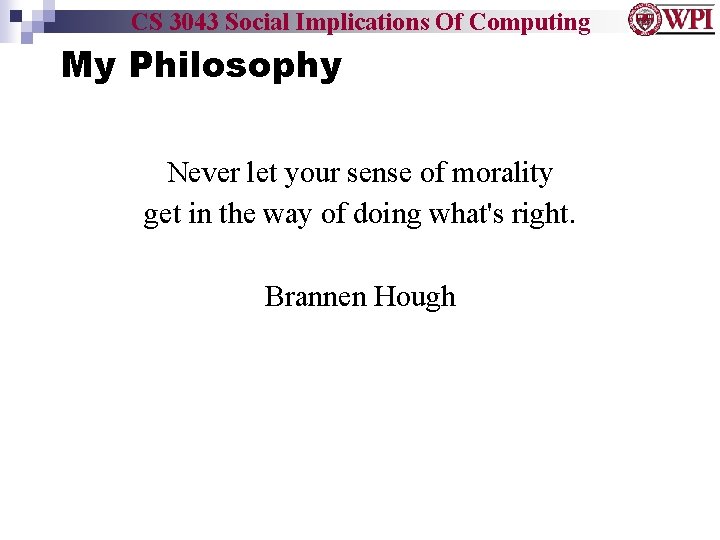 CS 3043 Social Implications Of Computing My Philosophy Never let your sense of morality