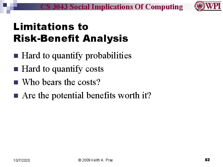 CS 3043 Social Implications Of Computing Limitations to Risk-Benefit Analysis Hard to quantify probabilities