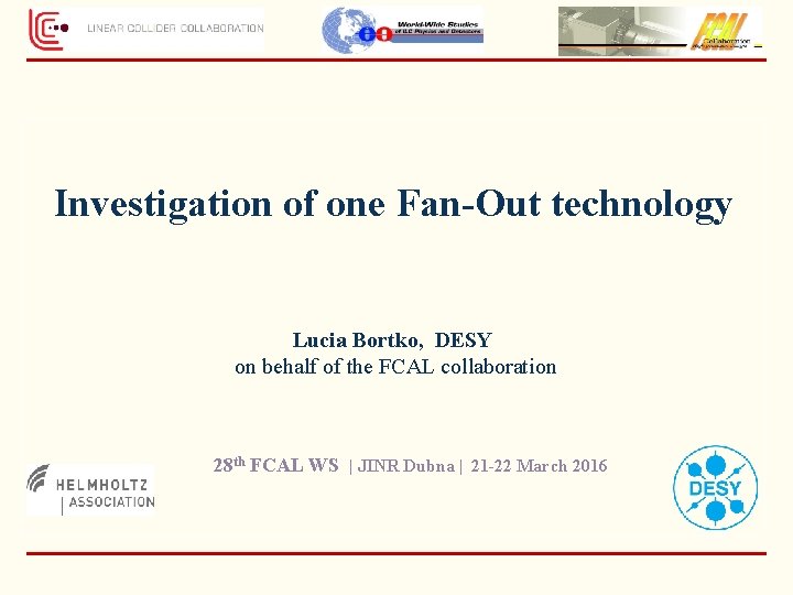 Investigation of one Fan-Out technology Lucia Bortko, DESY on behalf of the FCAL collaboration
