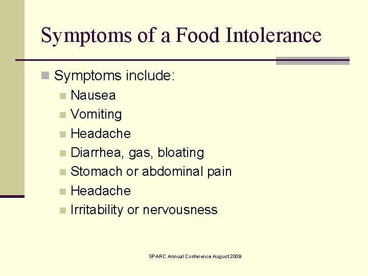 Symptoms of a Food Intolerance n Symptoms include: n Nausea n Vomiting n Headache