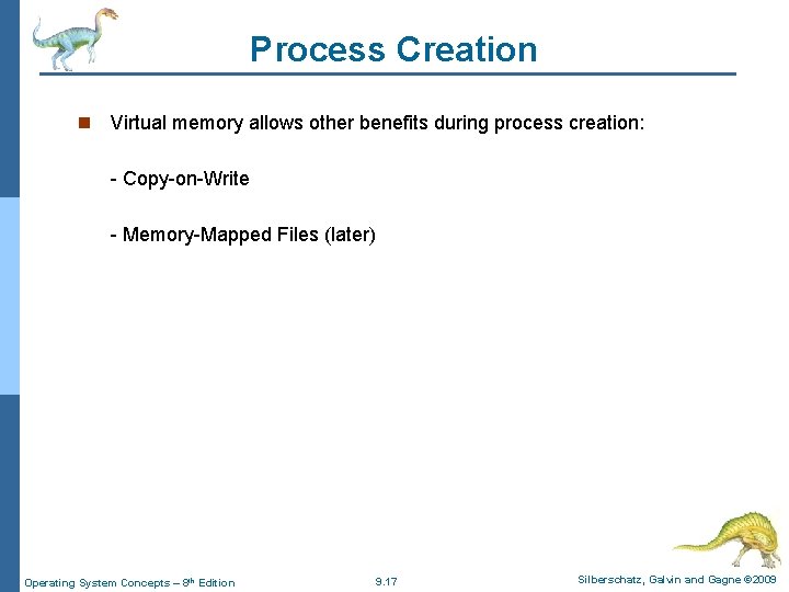 Process Creation n Virtual memory allows other benefits during process creation: - Copy-on-Write -