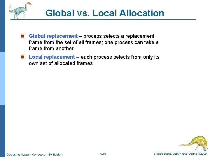 Global vs. Local Allocation n Global replacement – process selects a replacement frame from