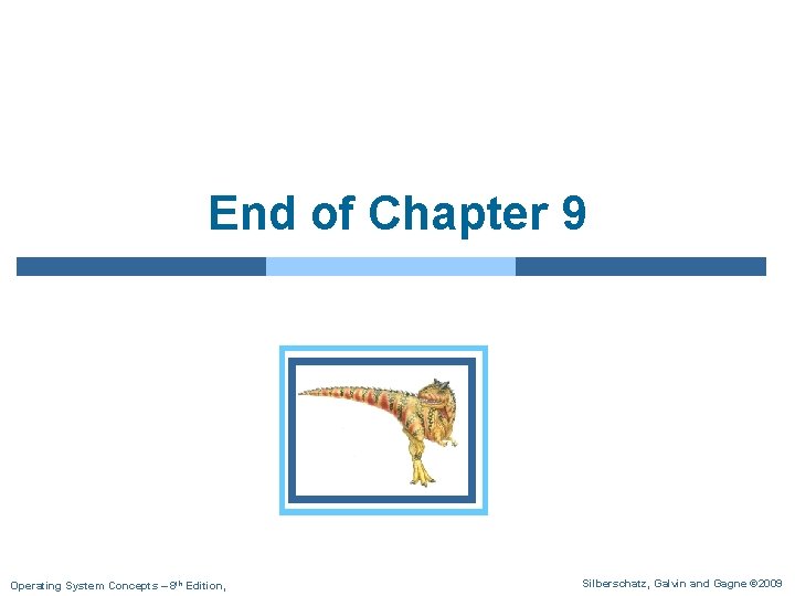 End of Chapter 9 Operating System Concepts – 8 th Edition, Silberschatz, Galvin and