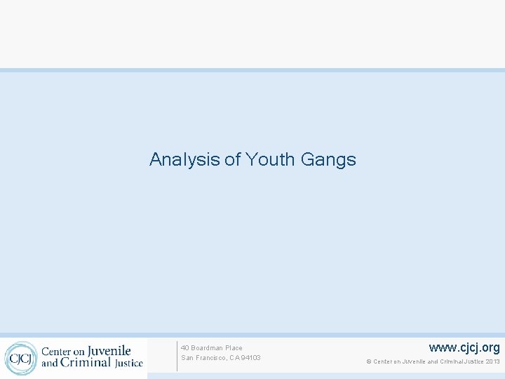 Analysis of Youth Gangs 40 Boardman Place San Francisco, CA 94103 www. cjcj. org