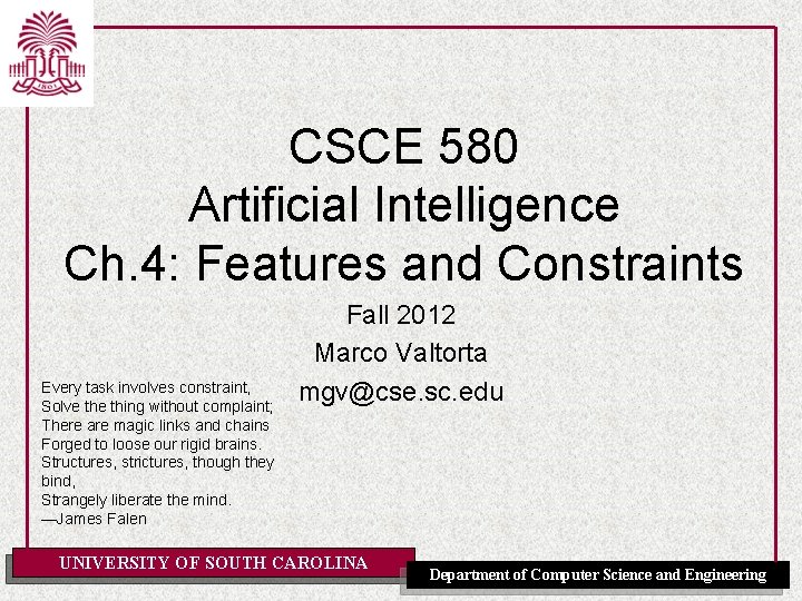 CSCE 580 Artificial Intelligence Ch. 4: Features and Constraints Every task involves constraint, Solve