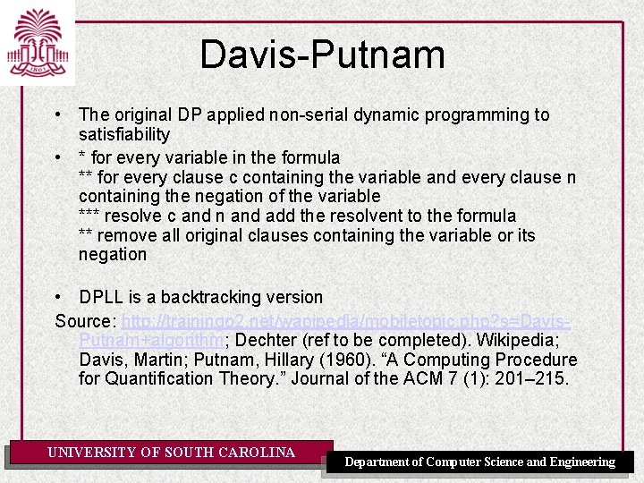 Davis-Putnam • The original DP applied non-serial dynamic programming to satisfiability • * for