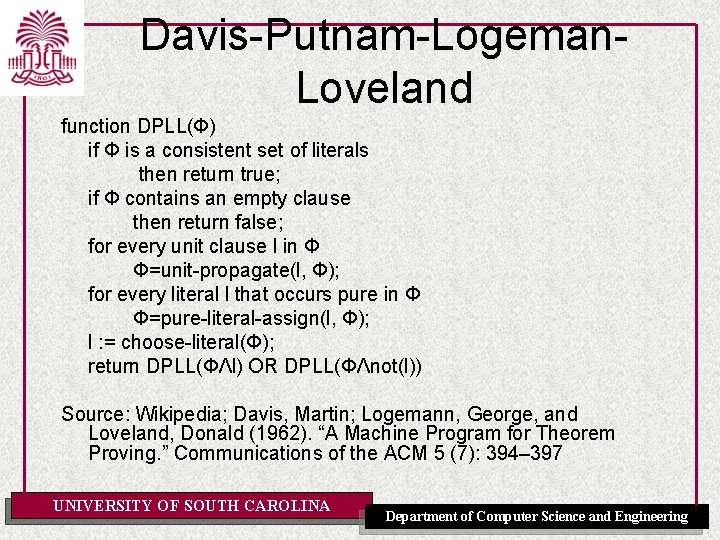 Davis-Putnam-Logeman. Loveland function DPLL(Φ) if Φ is a consistent set of literals then return