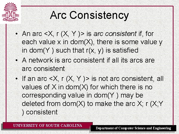 Arc Consistency • An arc <X, r (X, Y )> is arc consistent if,