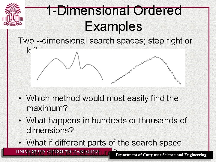 1 -Dimensional Ordered Examples Two --dimensional search spaces; step right or left: • Which