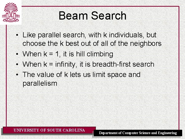 Beam Search • Like parallel search, with k individuals, but choose the k best