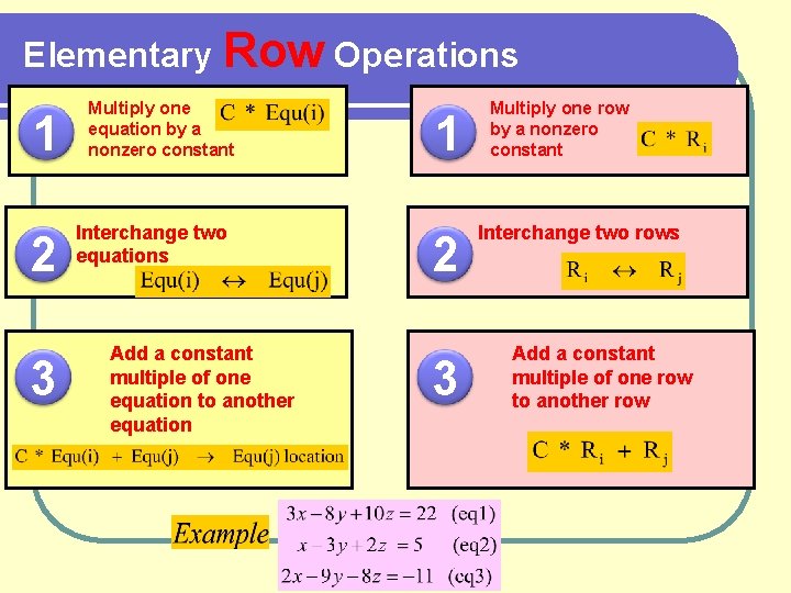Elementary Row Operations 1 2 3 Multiply one equation by a nonzero constant Interchange
