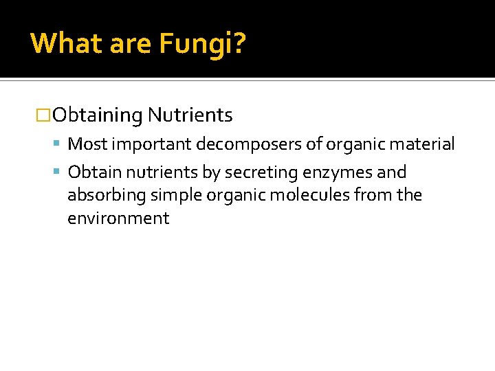What are Fungi? �Obtaining Nutrients Most important decomposers of organic material Obtain nutrients by