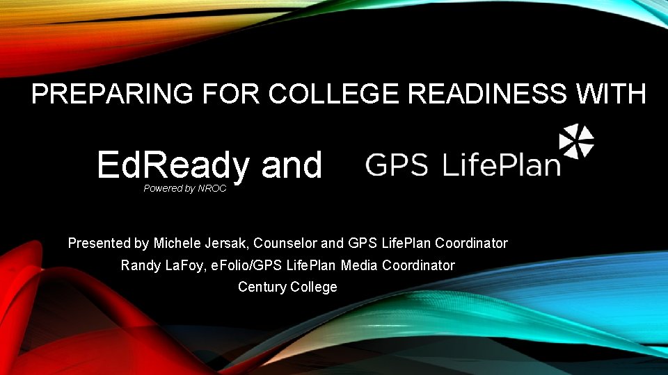 PREPARING FOR COLLEGE READINESS WITH Ed. Ready and Powered by NROC Presented by Michele