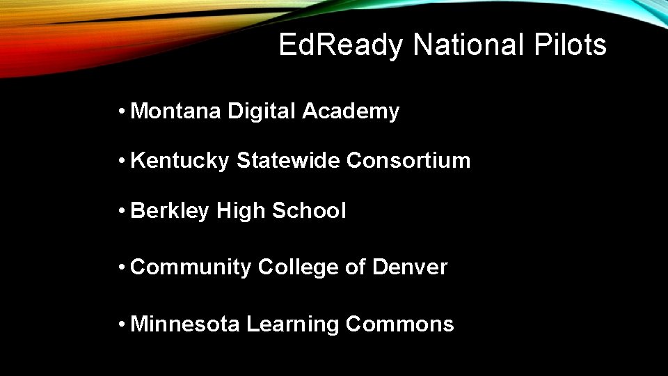 Ed. Ready National Pilots • Montana Digital Academy • Kentucky Statewide Consortium • Berkley