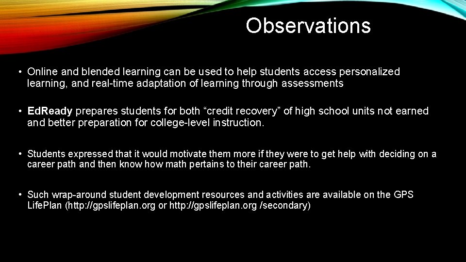 Observations • Online and blended learning can be used to help students access personalized