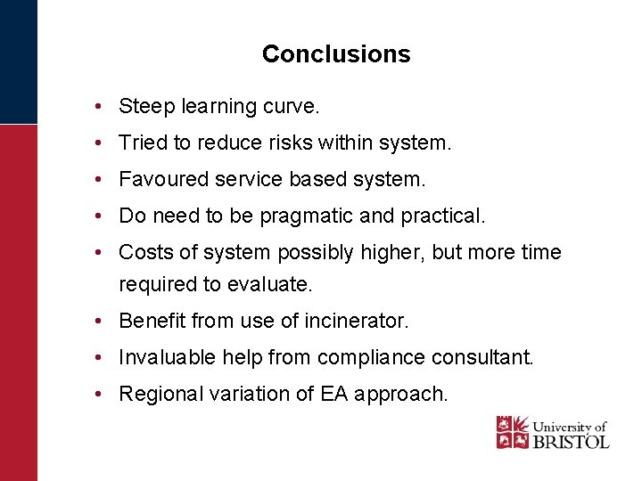 Conclusions • Steep learning curve. • Tried to reduce risks within system. • Favoured