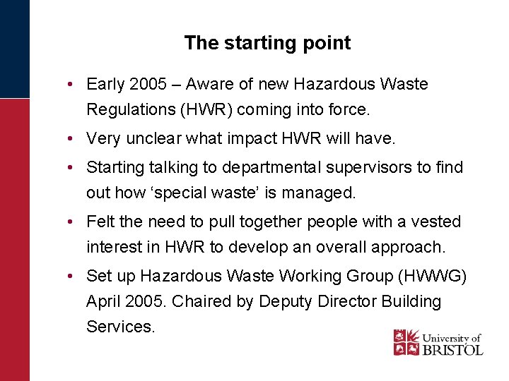 The starting point • Early 2005 – Aware of new Hazardous Waste Regulations (HWR)