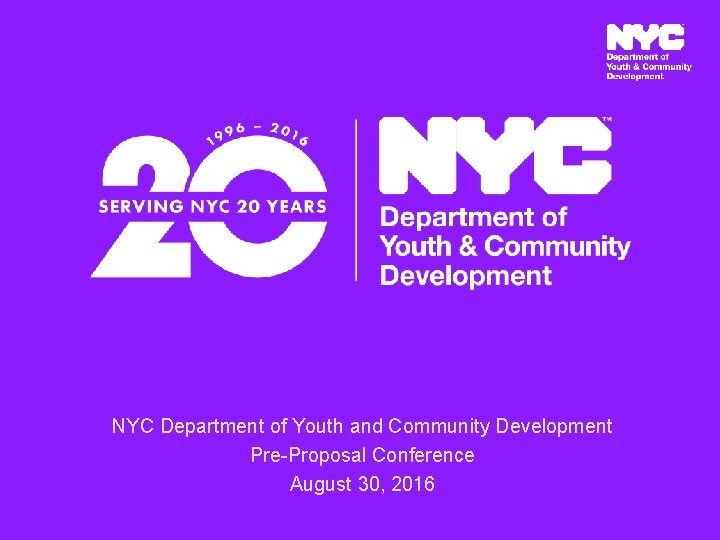 NYC Department of Youth and Community Development Pre-Proposal Conference August 30, 2016 