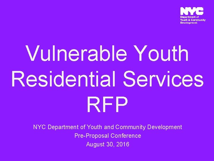 Vulnerable Youth Residential Services RFP NYC Department of Youth and Community Development Pre-Proposal Conference