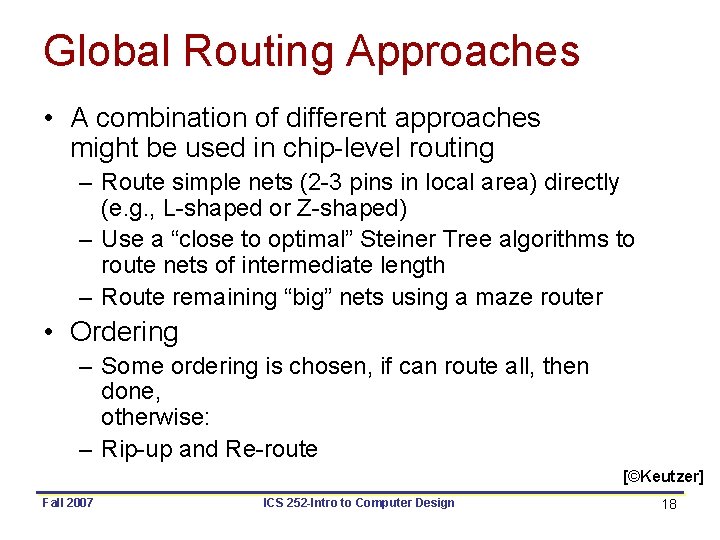 Global Routing Approaches • A combination of different approaches might be used in chip-level Global Routing Approaches • A combination of different approaches might be used in chip-level
