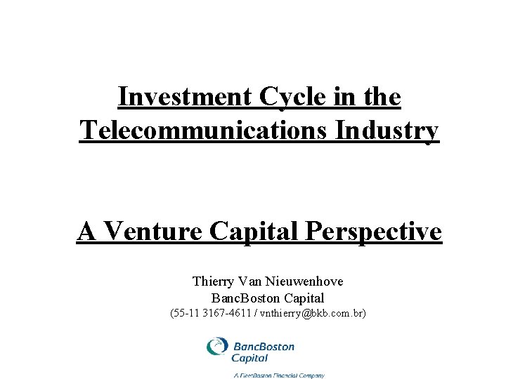 Investment Cycle in the Telecommunications Industry A Venture Capital Perspective Thierry Van Nieuwenhove Banc.