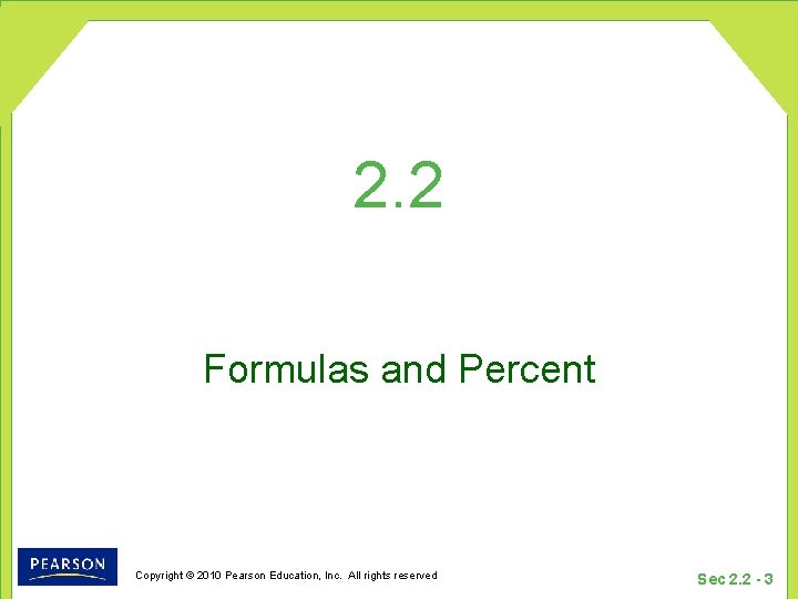 2. 2 Formulas and Percent Copyright © 2010 Pearson Education, Inc. All rights reserved