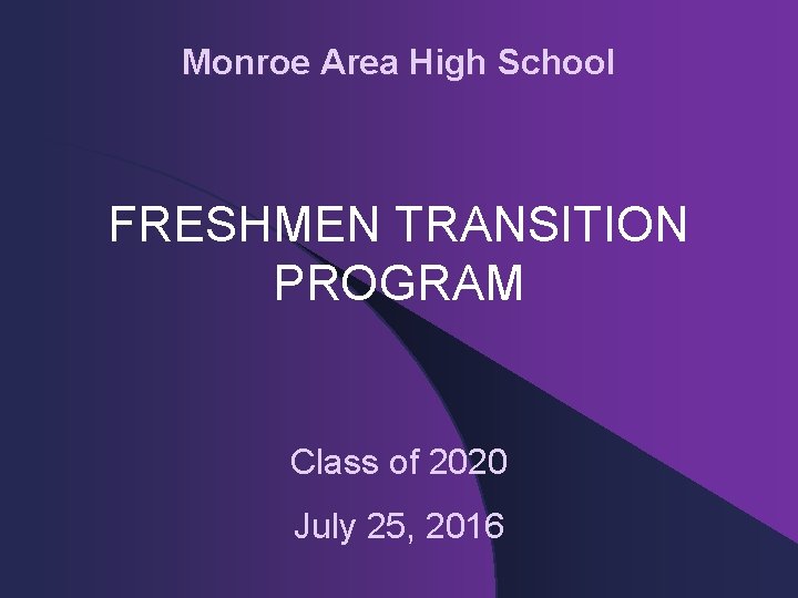 Monroe Area High School FRESHMEN TRANSITION PROGRAM Class of 2020 July 25, 2016 