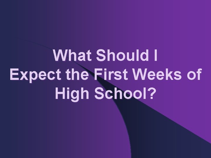 What Should I Expect the First Weeks of High School? 