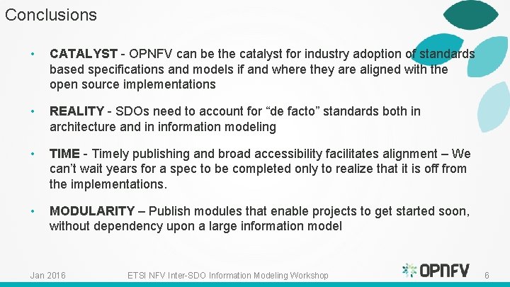 Conclusions • CATALYST - OPNFV can be the catalyst for industry adoption of standards