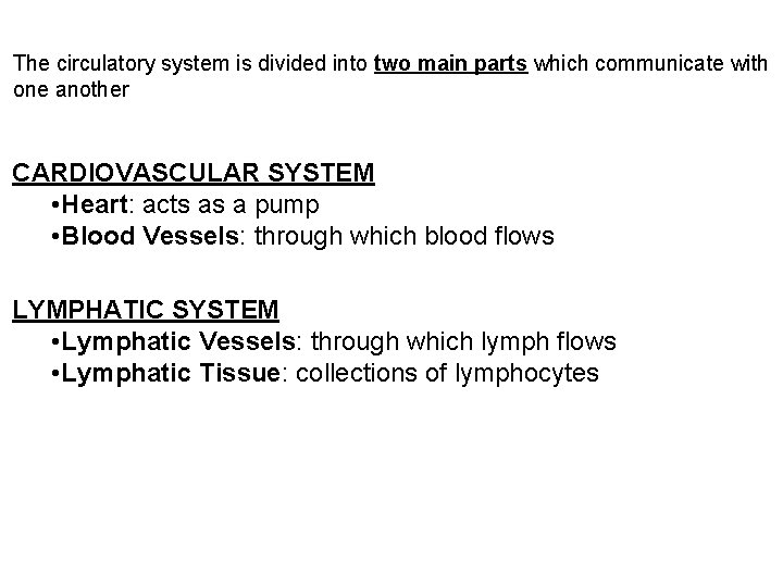 The circulatory system is divided into two main parts which communicate with one another