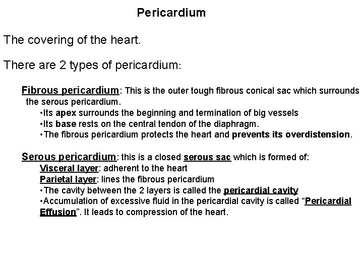 Pericardium The covering of the heart. There are 2 types of pericardium: Fibrous pericardium: