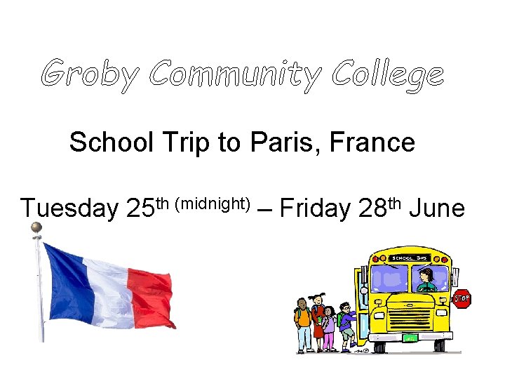 School Trip to Paris, France Tuesday 25 th (midnight) – Friday 28 th June School Trip to Paris, France Tuesday 25 th (midnight) – Friday 28 th June
