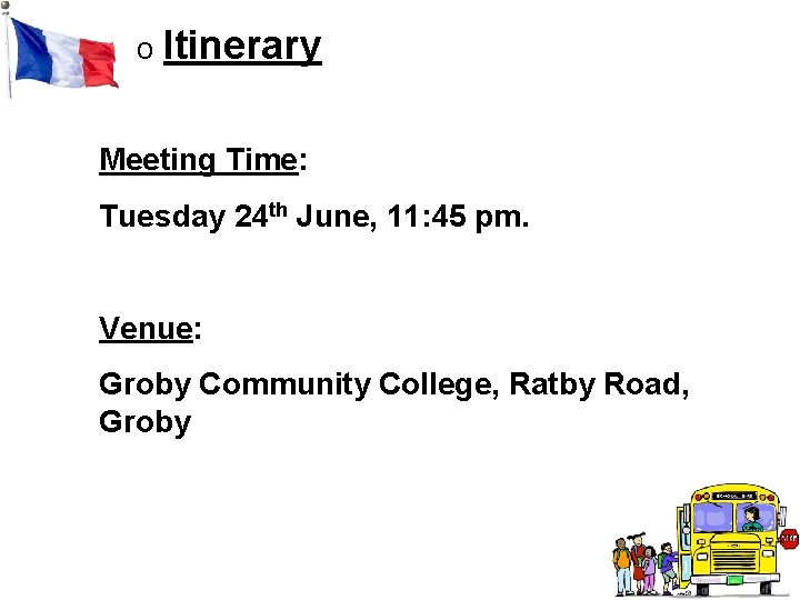 o Itinerary Meeting Time: Tuesday 24 th June, 11: 45 pm. Venue: Groby Community o Itinerary Meeting Time: Tuesday 24 th June, 11: 45 pm. Venue: Groby Community