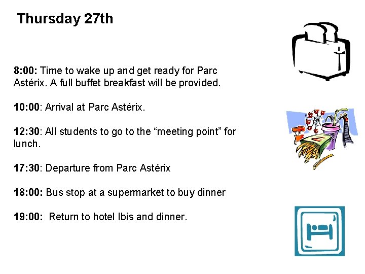 Thursday 27 th 8: 00: Time to wake up and get ready for Parc Thursday 27 th 8: 00: Time to wake up and get ready for Parc