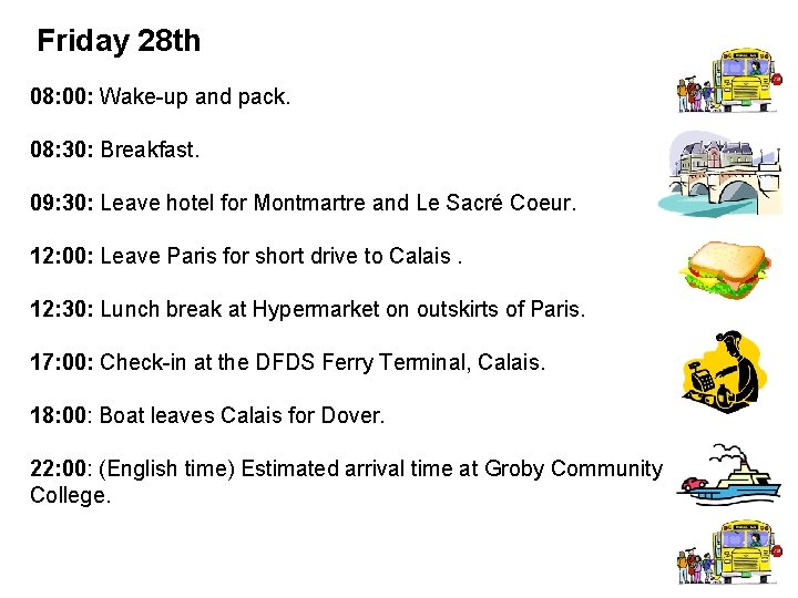 Friday 28 th 08: 00: Wake-up and pack. 08: 30: Breakfast. 09: 30: Leave Friday 28 th 08: 00: Wake-up and pack. 08: 30: Breakfast. 09: 30: Leave