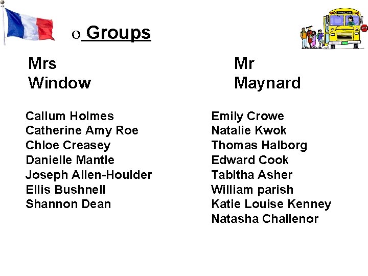 o Groups Mrs Window Callum Holmes Catherine Amy Roe Chloe Creasey Danielle Mantle Joseph o Groups Mrs Window Callum Holmes Catherine Amy Roe Chloe Creasey Danielle Mantle Joseph