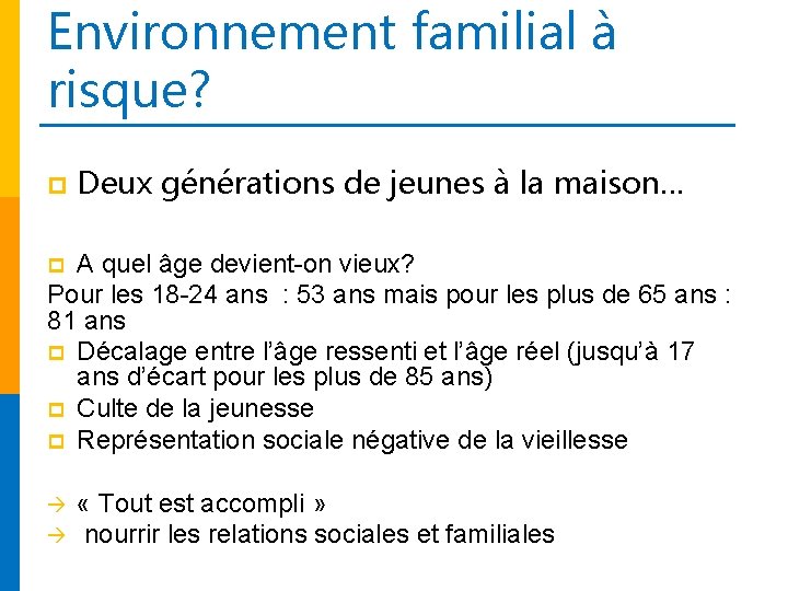 Environnement familial à risque? p Deux générations de jeunes à la maison… A quel