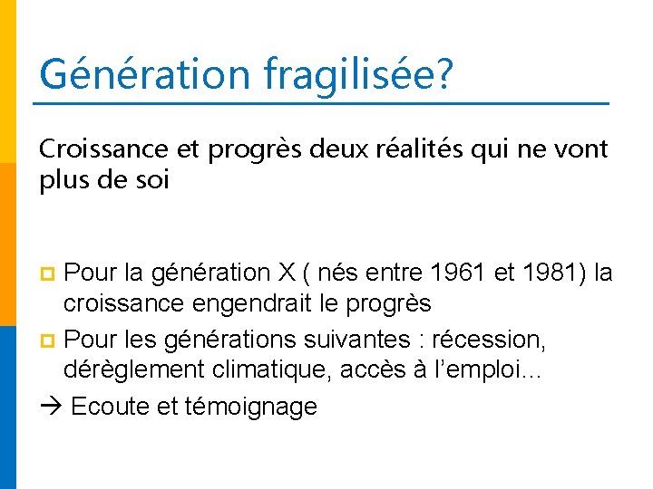 Génération fragilisée? Croissance et progrès deux réalités qui ne vont plus de soi Pour