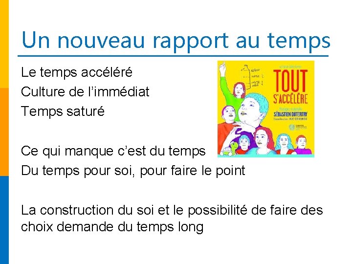 Un nouveau rapport au temps Le temps accéléré Culture de l’immédiat Temps saturé Ce