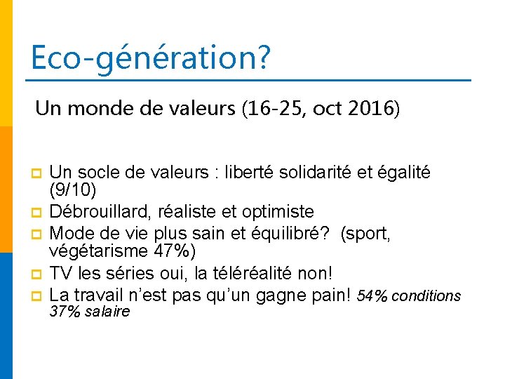 Eco-génération? Un monde de valeurs (16 -25, oct 2016) p p p Un socle