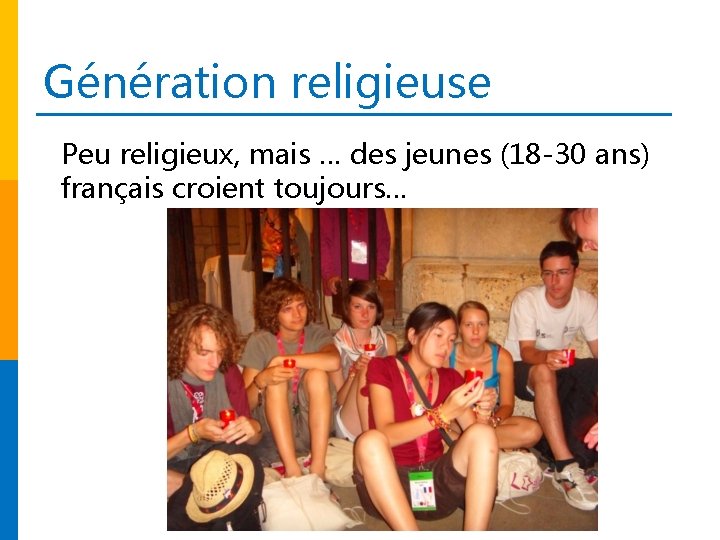 Génération religieuse Peu religieux, mais … des jeunes (18 -30 ans) français croient toujours…