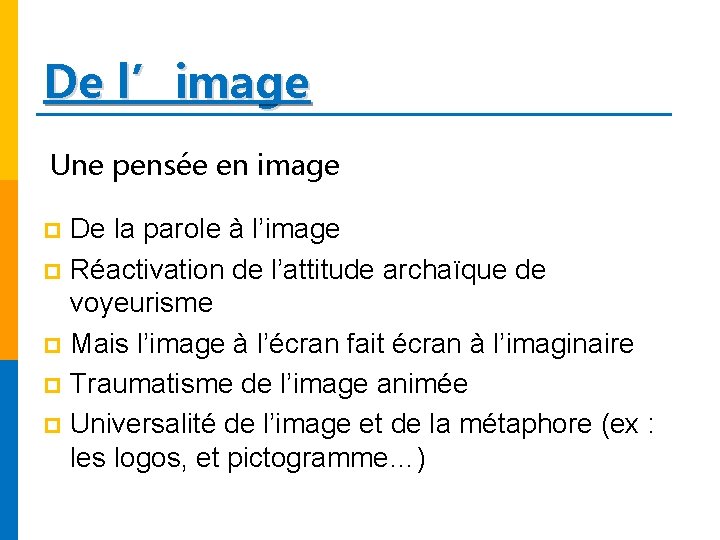 De l’image Une pensée en image De la parole à l’image p Réactivation de