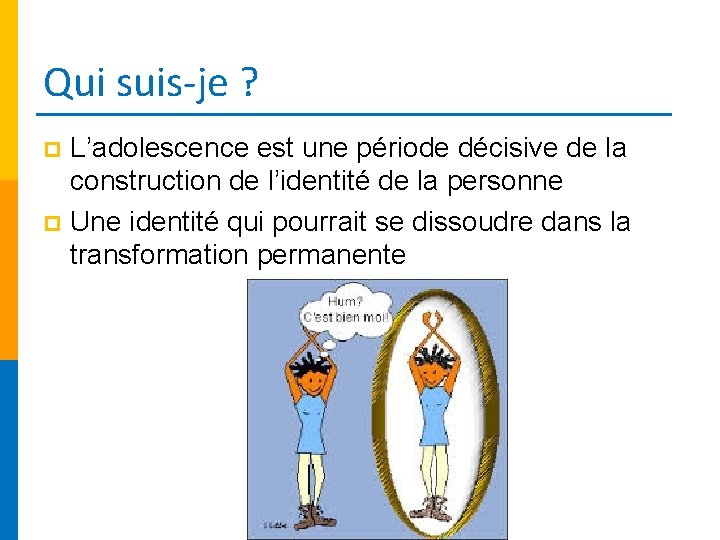 Qui suis-je ? L’adolescence est une période décisive de la construction de l’identité de